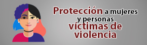 Protección a mujeres y personas víctimas de violencia